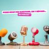 Posez-nous vos questions, on y répond...  dans nos podcasts !