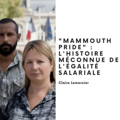 "MAMMOUTH PRIDE": L'HISTOIRE MÉCONNUE DE L'ÉGALITÉ SALARIALE, Claire Lemercier