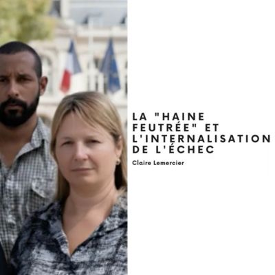 LA HAINE FEUTRÉE ET L'INTERNALISATION DE L'ÉCHEC, Claire Lemercier