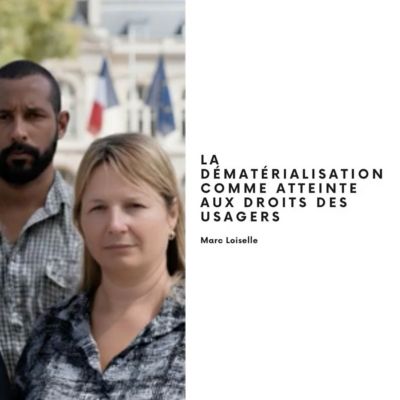 LA DÉMATÉRIALISATION COMME ATTEINTE AUX DROITS DES USAGERS, Marc LOISELLE