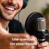 Posez-nous vos questions, on y répond...  dans nos podcasts !