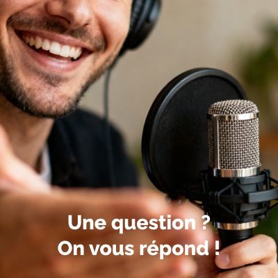 Posez-nous vos questions, on y répond...  dans nos podcasts !